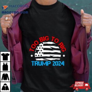 Trump Too Big To Rig Vintage Tshirt