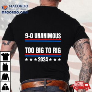 Trump Unanimous Too Big To Rig Tshirt
