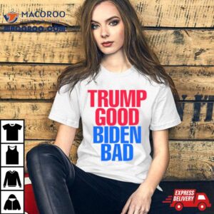 Trump Good Biden Bad Fjb Shirt