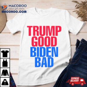 Trump Good Biden Bad Fjb Tshirt