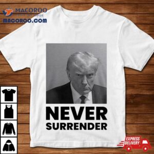 Trump Mugshot Never Surrender Shirt