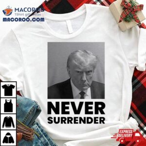 Trump Mugshot Never Surrender Shirt