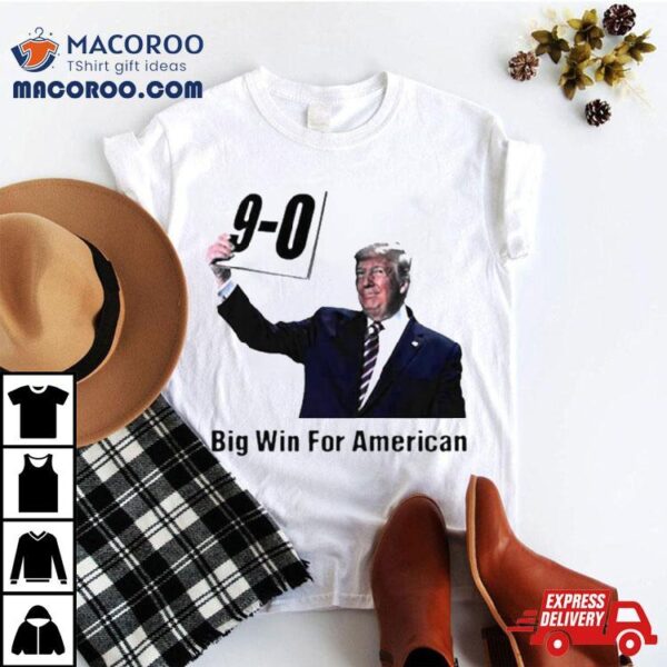 Trump On 9 0 Big Win For American Shirt