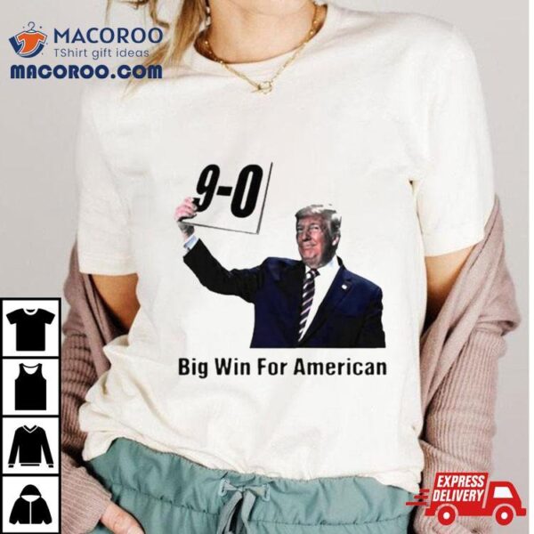 Trump On 9 0 Big Win For American Shirt