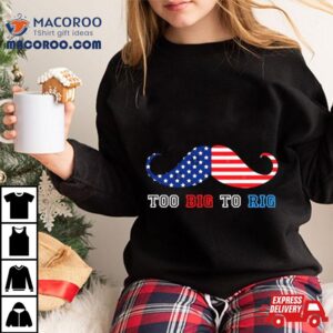 Trump Too Big To Rig Mustache Shirt