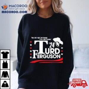 Turd Ferguson For President 2024 Shirt