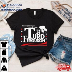 Turd Ferguson For President Tshirt