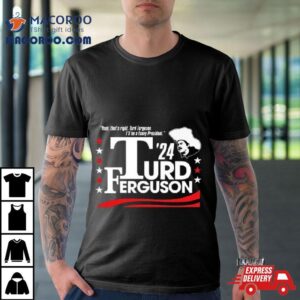 Turd Ferguson For President Tshirt