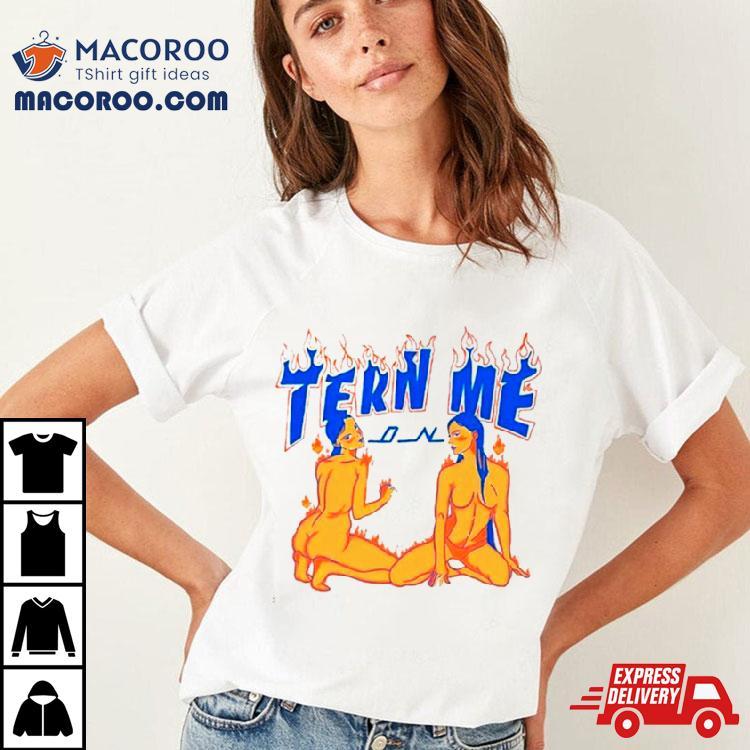Turn Me On Shirt Turn Me On Shirt