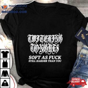 Twitching Tongues Soft As Fuck Still Harder Than You Spinkick Death Grunge Shirt
