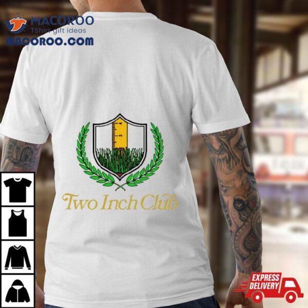 Two Inch Club Shirt