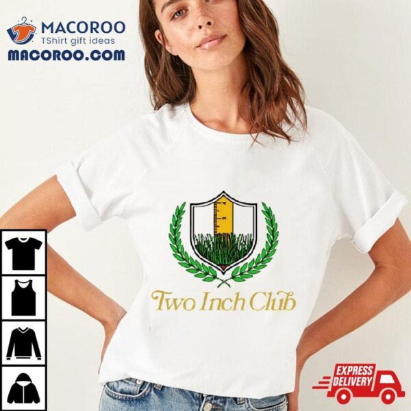 Two Inch Club Shirt