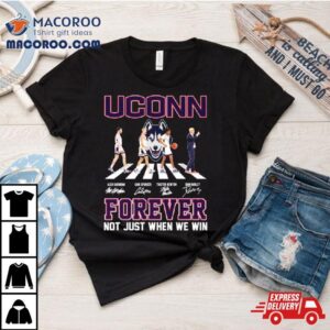 Uconn Huskies Men Rsquo S Basketball Abbey Road Forever Not Just When We Win Signatures Tshirt