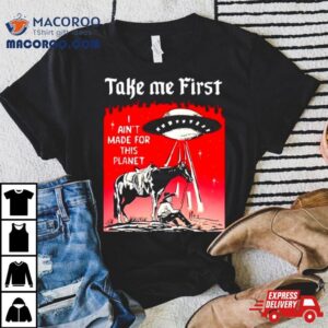 Ufo Take Me First I Ain’t Made For This Planeshirt