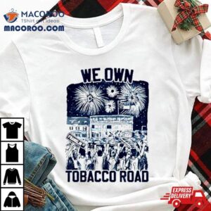 Unc Basketball We Own Tobacco Road Champs Tshirt