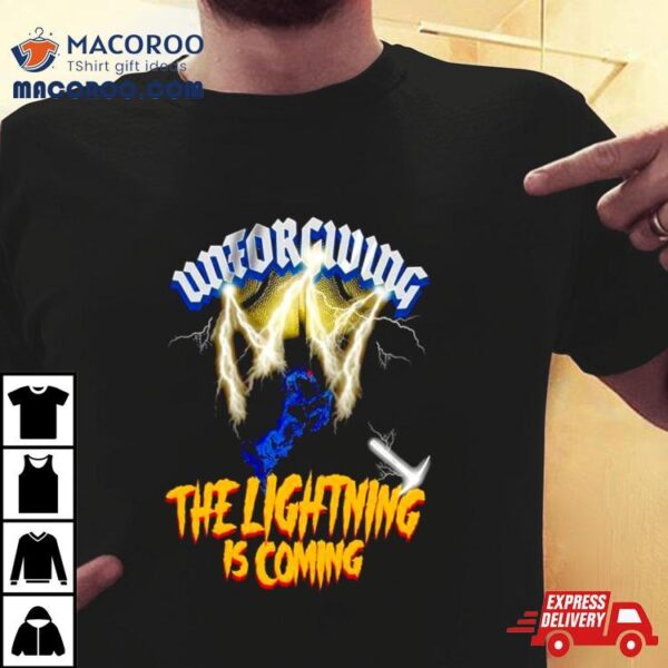 Unforgiving The Lightning Is Coming Shirt