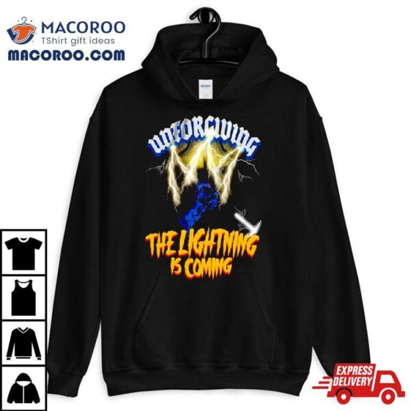 Unforgiving The Lightning Is Coming Shirt