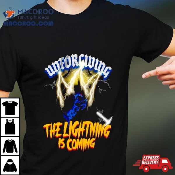 Unforgiving The Lightning Is Coming Shirt