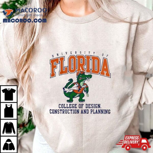 University Of Florida Gators College Of Design Construction And Planning Shirt