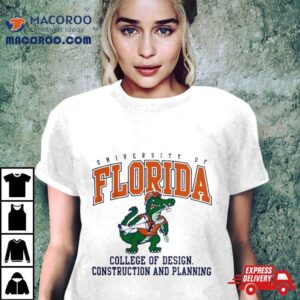 University Of Florida Gators College Of Design Construction And Planning Shirt