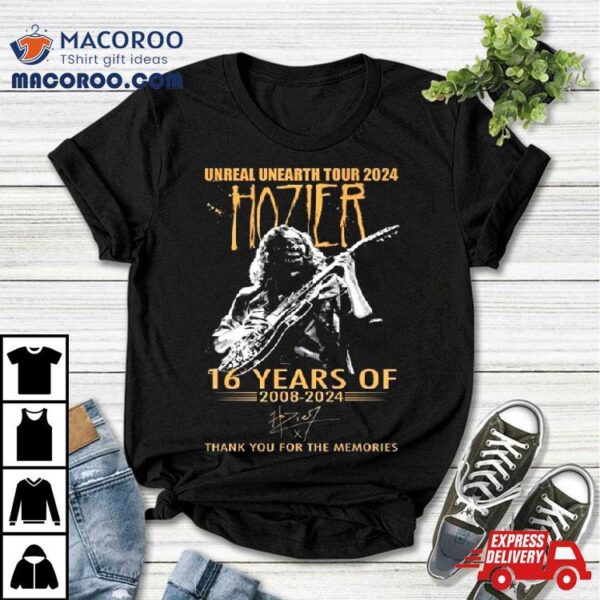 Unreal Unearth Tour 2024 Hozier 16 Years Of 2008 2024 Thank You For The Memories Signature Shirt