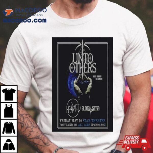 Unto Others May 10 2024 Star Theater Portland Or Shirt