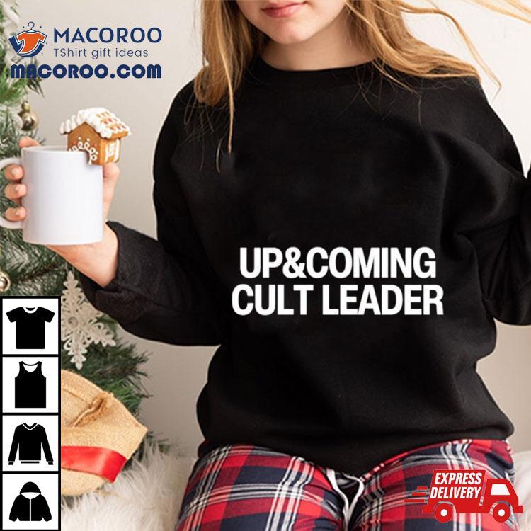 Up And Coming Cult Leader Shirt Up And Coming Cult Leader Shirt