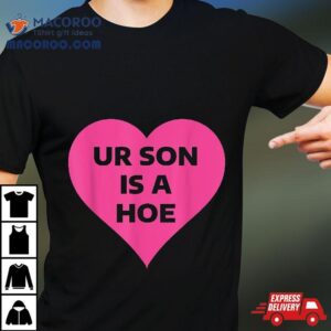 Ur Son Is Hoe Presents For Mother’s Day Shirt