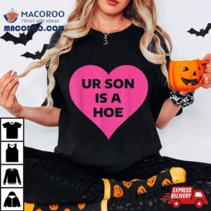 Ur Son Is Hoe Presents For Mother S Day Tshirt