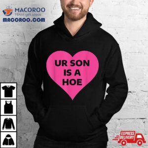 Ur Son Is Hoe Presents For Mother S Day Tshirt