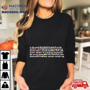 Ur The Worst What Bitch On The Earth Tshirt
