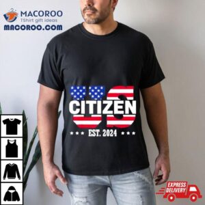 Us Citizenship Est 2024 American New Citizen Shirt