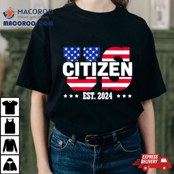 Us Citizenship Est 2024 American New Citizen Shirt