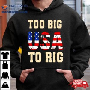 Usa Too Big To Rig Trump Shirt