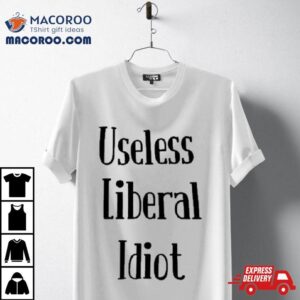 Useless Liberal Idio Tshirt
