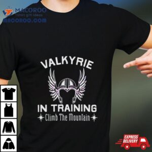 Valkyrie In Training Climb The Moutain Tshirt