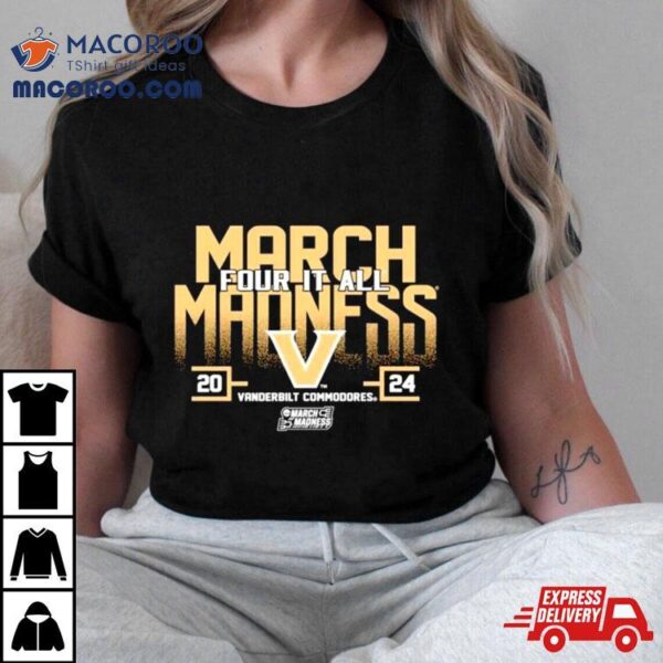 Vanderbilt Commodores 2024 Women’s Basketball March Madness Four It All Shirt