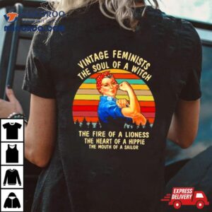 Vintage Feminists The Soul Of A Witch The Fire Of A Lioness The Heart Of A Hippie The Mouth Of A Sailor Shirt