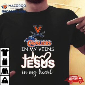 Virginia Cavaliers 2024 In My Veins Jesus In My Hearshirt