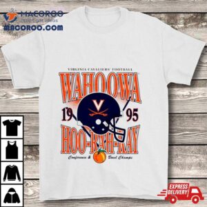 Virginia Cavaliers Football Wahoowa Hoo Rah Ray Helmet Conference And Bowl Champs Tshirt