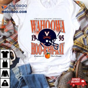 Virginia Cavaliers Football Wahoowa Hoo Rah Ray Helmet Conference And Bowl Champs Tshirt