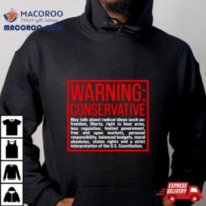 Warning Conservative May Talk About Radical Ideas Such As Tshirt