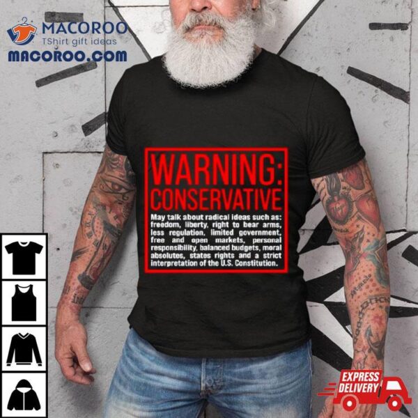Warning Conservative May Talk About Radical Ideas Such As Shirt