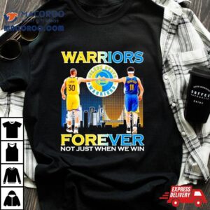 Warriors Stephen Curry And Klay Thompson Forever Not Just When We Win Tshirt