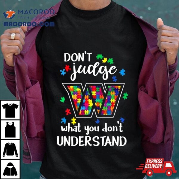 Washington Commanders Autism Don’t Judge What You Don’t Understand Shirt