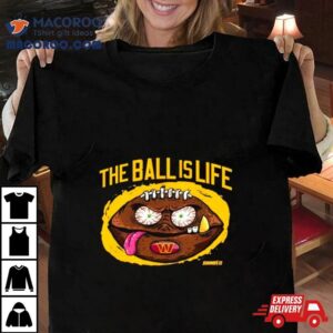 Washington Commanders The Ball Is Life Tshirt