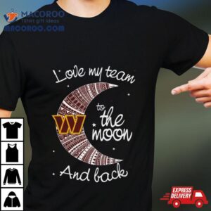 Washington Football Team X Nfl I Love My Team To The Moon And Back Tshirt