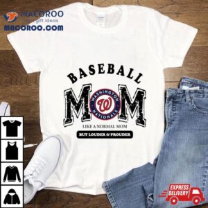 Washington Nationals Logo Baseball Mom Like A Normal Mom But Louder And Prouder Shirt