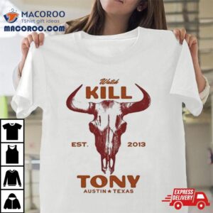 Watch Kill Est Tony Austin Texas Tshirt