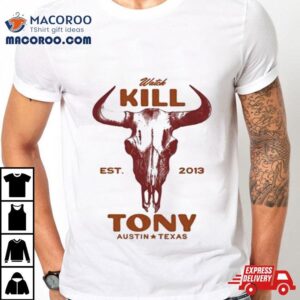 Watch Kill Est Tony Austin Texas Tshirt